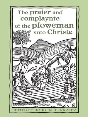 cover image of The praier and complaynte of the ploweman unto Christe